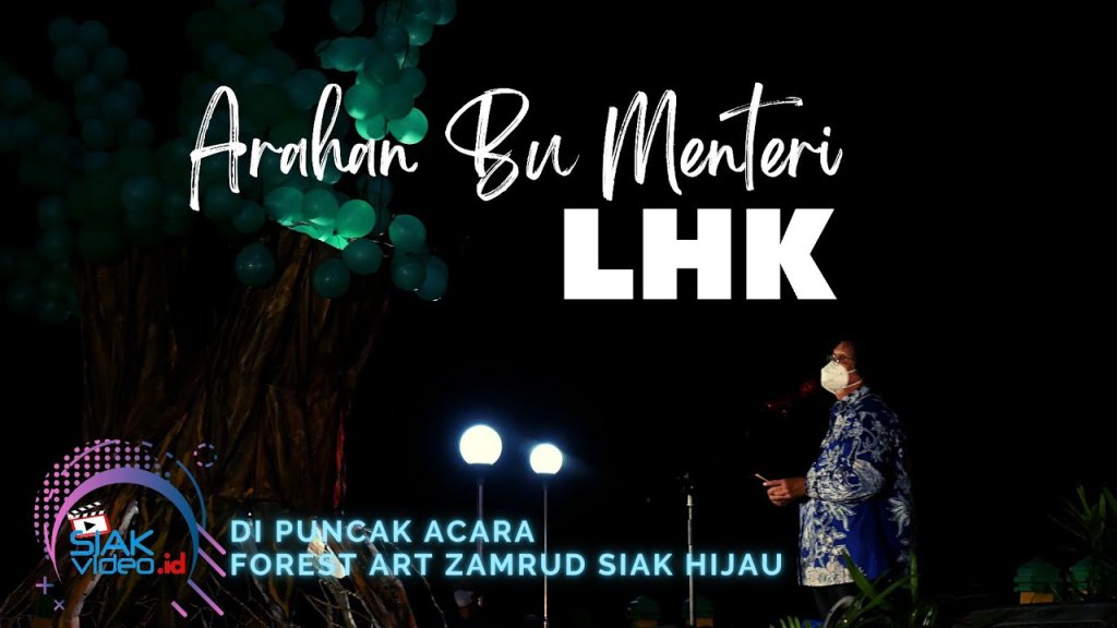 Arahan Bu Menteri LHK di puncak acara Forest Art di Kota Siak Riau